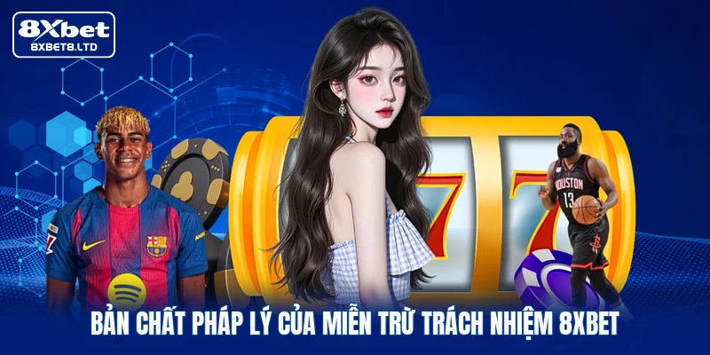 Bản chất pháp lý của miễn trừ trách nhiệm 8xbet