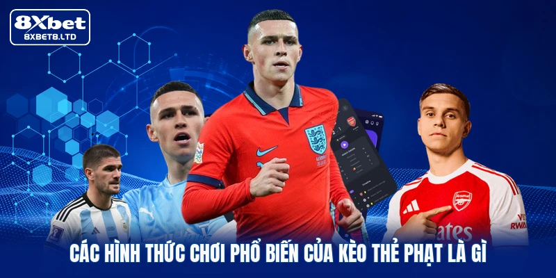 Các hình thức chơi phổ biến của kèo thẻ phạt là gì