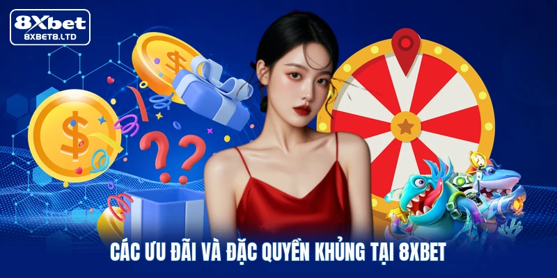 Các ưu đãi và đặc quyền khủng tại 8xbet