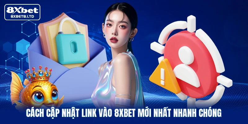 Cách cập nhật link vào 8xbet mới nhất nhanh chóng