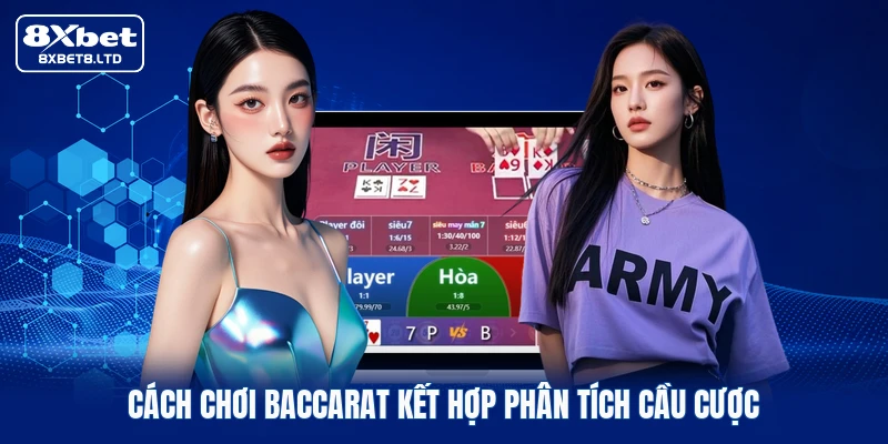 Cách chơi Baccarat kết hợp phân tích cầu cược