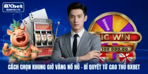 cach chon khung gio vang no hu bi quyet tu cao thu 8xbet