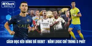 cach doc keo bong da 8xbet nam logic chi trong 5 phut