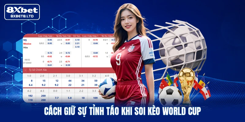 Cách giữ sự tỉnh táo khi soi kèo World Cup