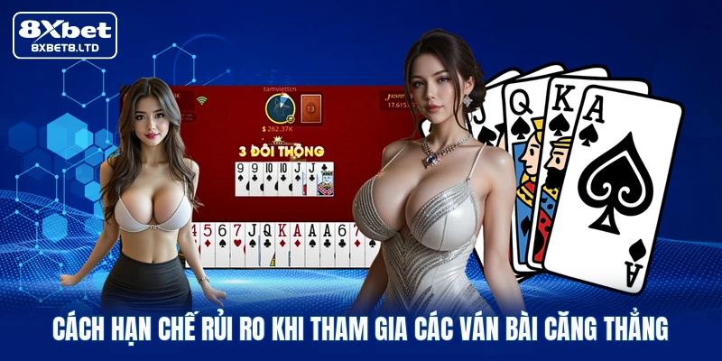 Cách hạn chế rủi ro khi tham gia các ván bài căng thẳng