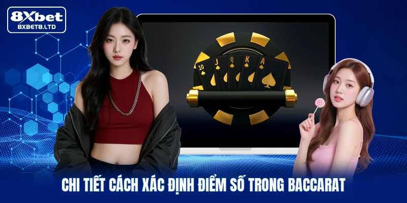 Chi tiết cách xác định điểm số trong Baccarat