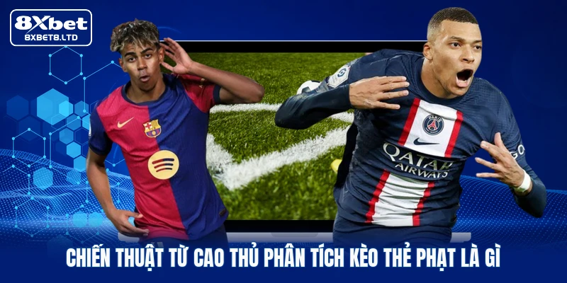 Chiến thuật từ cao thủ phân tích kèo thẻ phạt là gì
