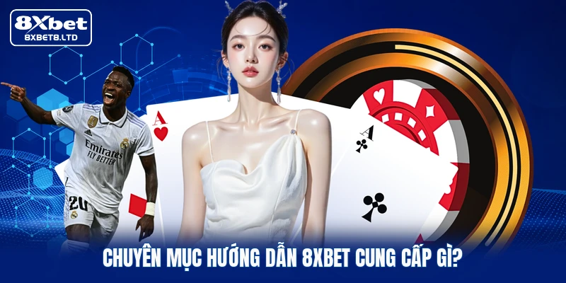 Chuyên mục hướng dẫn 8xbet cung cấp gì?