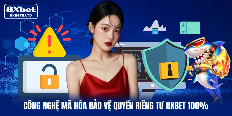 Công nghệ mã hóa bảo vệ quyền riêng tư 8xbet 100%