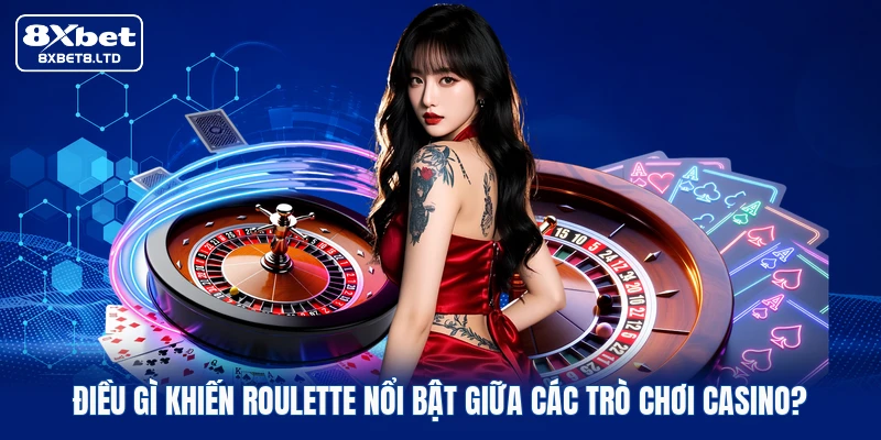 Điều gì khiến Roulette nổi bật giữa các trò chơi casino?