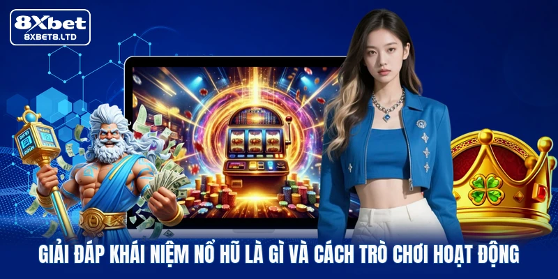 Giải đáp khái niệm nổ hũ là gì và cách trò chơi hoạt động