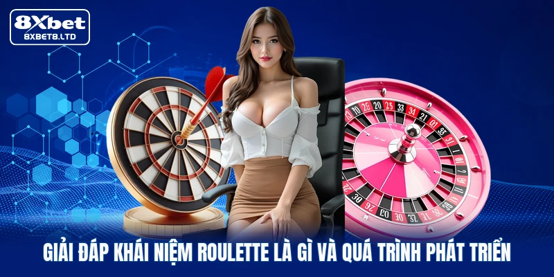 Giải đáp khái niệm roulette là gì và quá trình phát triển