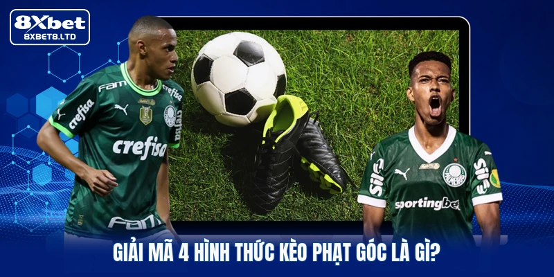 Giải mã 4 hình thức kèo phạt góc là gì?