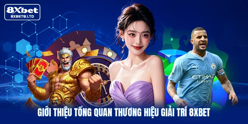 Giới thiệu tổng quan thương hiệu giải trí 8xbet