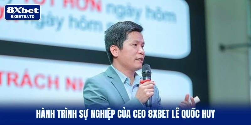 Hành trình sự nghiệp của CEO 8xbet Lê Quốc Huy