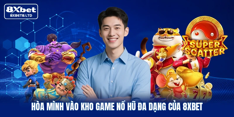 Hòa mình vào kho game nổ hũ đa dạng của 8xbet