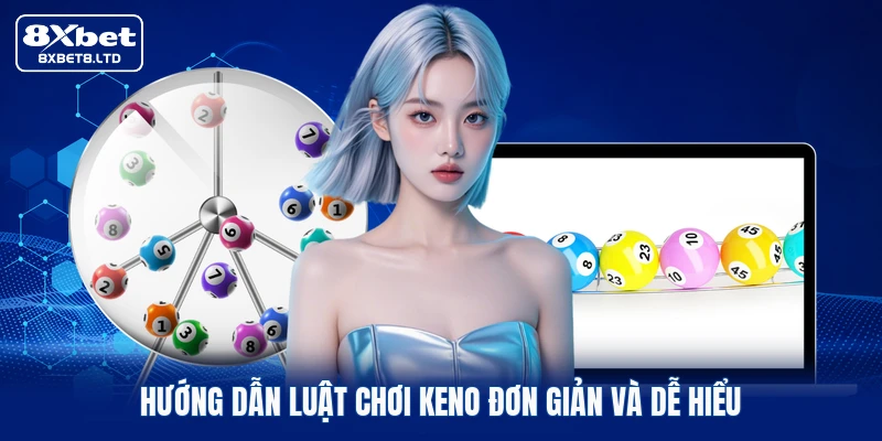 Hướng dẫn luật chơi Keno đơn giản và dễ hiểu