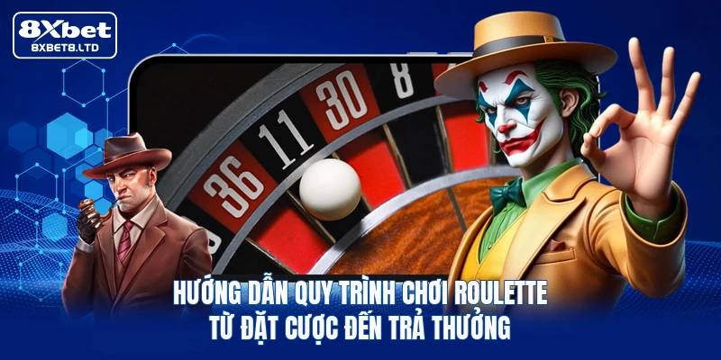 Hướng dẫn quy trình chơi Roulette từ đặt cược đến trả thưởng