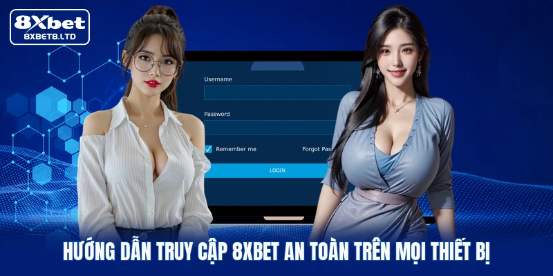 Hướng dẫn truy cập 8xbet an toàn trên mọi thiết bị