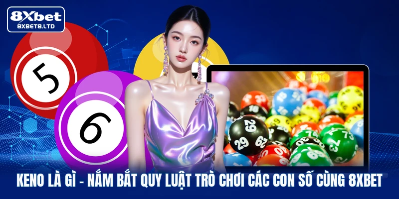 keno la gi nam bat quy luat tro choi cac con so cung 8xbet