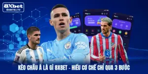 keo chau a la gi 8xbet hieu co che chi qua 3 buoc