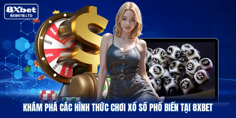 Khám phá các hình thức chơi xổ số phổ biến tại 8xbet