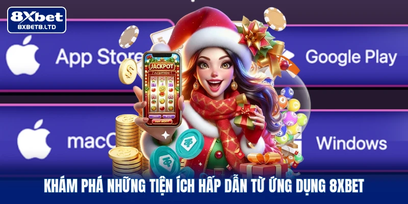 Khám phá những tiện ích hấp dẫn từ ứng dụng 8xbet