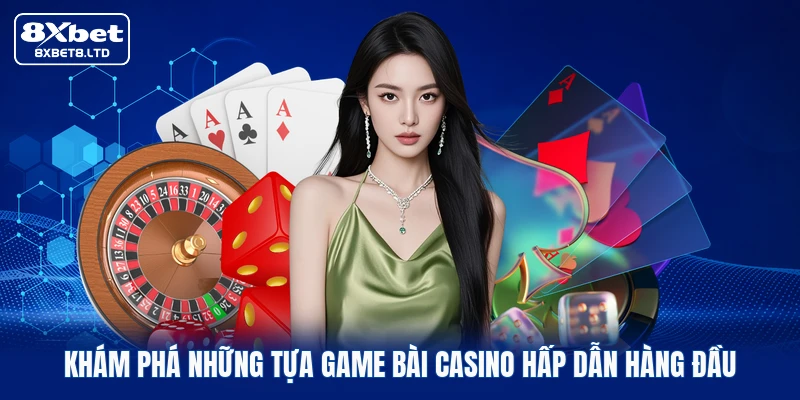 Khám phá những tựa game bài Casino hấp dẫn hàng đầu