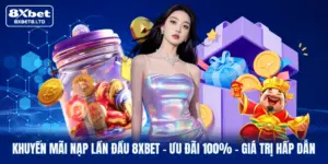 Khuyến Mãi Nạp Lần Đầu 8xbet | Ưu Đãi 100% - Giá Trị Hấp Dẫn