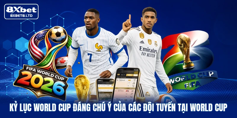 Kỷ lục World Cup đáng chú ý của các đội tuyển tại World Cup