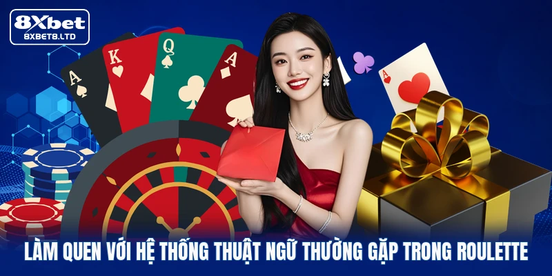 Làm quen với hệ thống thuật ngữ thường gặp trong Roulette