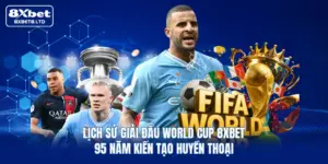lich su giai dau world cup 8xbet 95 nam kien tao huyen thoai