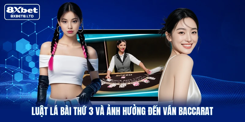 Luật lá bài thứ 3 và ảnh hưởng đến ván Baccarat
