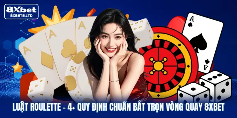 luat roulette 4 quy dinh chuan bat tron vong quay 8xbet