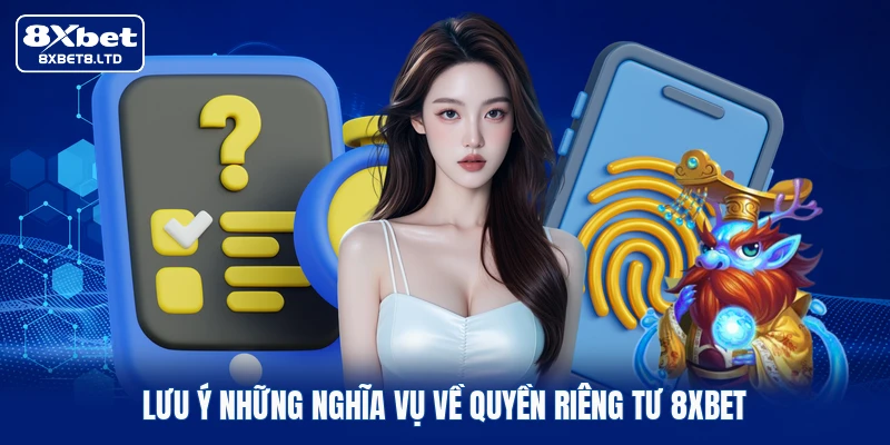 Lưu ý những nghĩa vụ về quyền riêng tư 8xbet