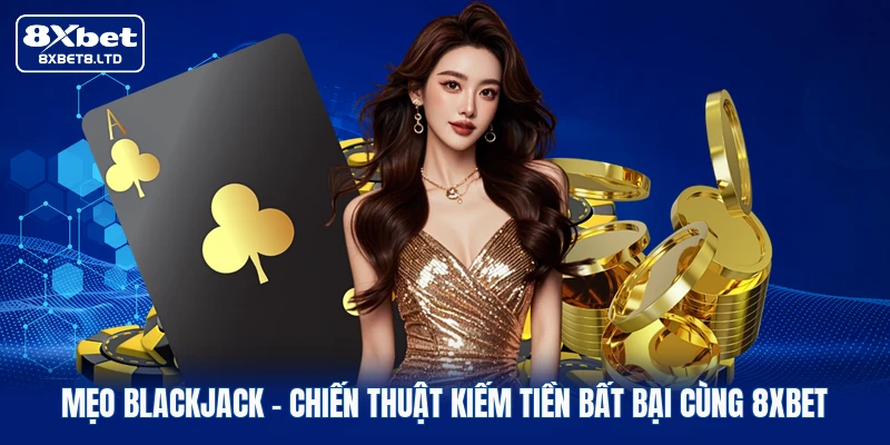 meo blackjack chien thuat kiem tien bat bai cung 8xbet