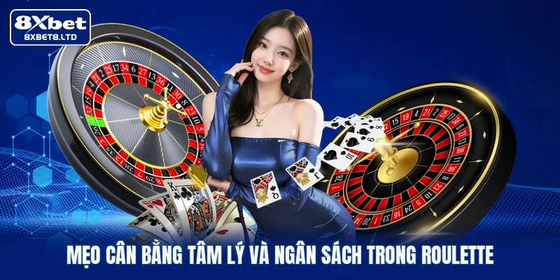 Mẹo cân bằng tâm lý và ngân sách trong Roulette