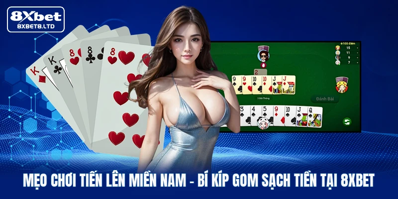 Mẹo chơi Tiến lên miền Nam | Bí Kíp Gom Sạch Tiền Tại 8xbet