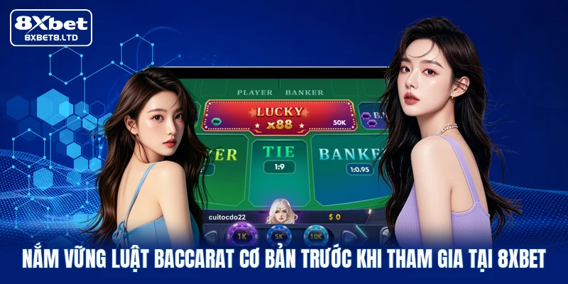 Nắm vững luật Baccarat cơ bản trước khi tham gia tại 8xbet