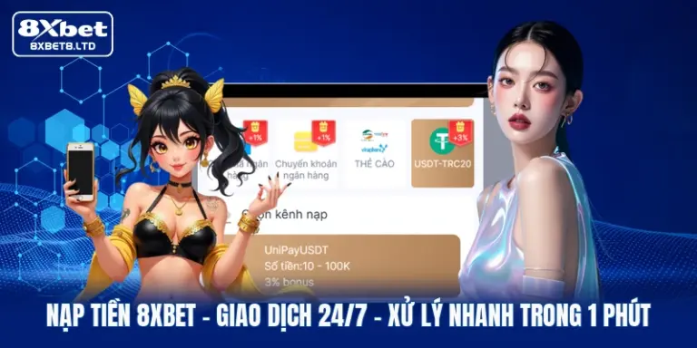 nap tien 8xbet giao dich 24 7 xu ly nhanh trong 1 phut