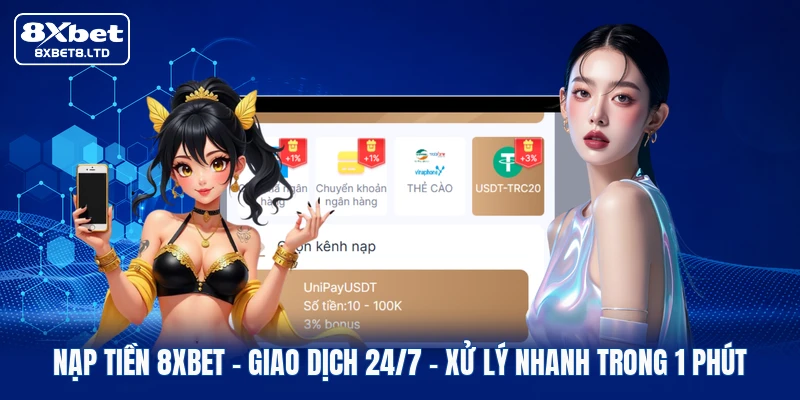 nap tien 8xbet giao dich 24 7 xu ly nhanh trong 1 phut