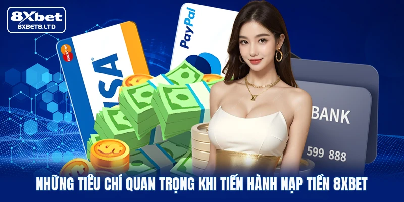 Những tiêu chí quan trọng khi tiến hành nạp tiền 8xbet