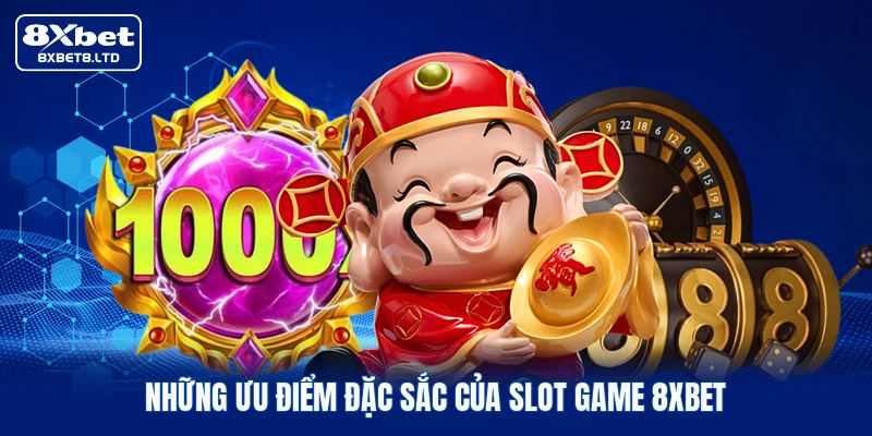 Những ưu điểm đặc sắc của slot game 8xbet