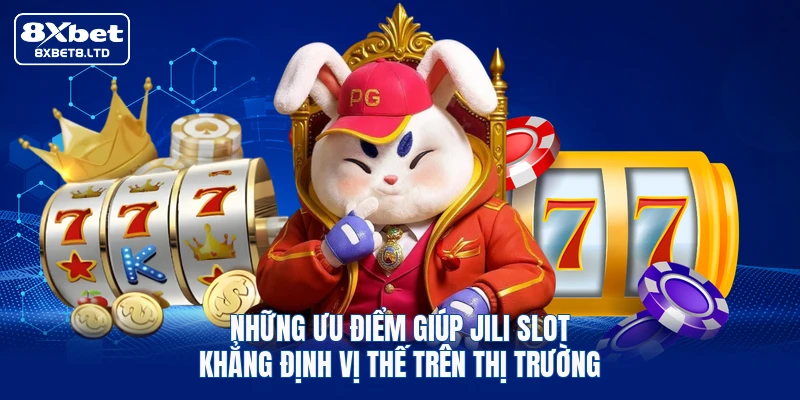 Những ưu điểm giúp JILI Slot khẳng định vị thế trên thị trường