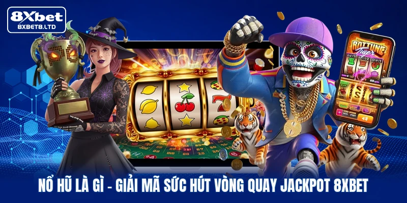 no hu la gi giai ma suc hut vong quay jackpot 8xbet