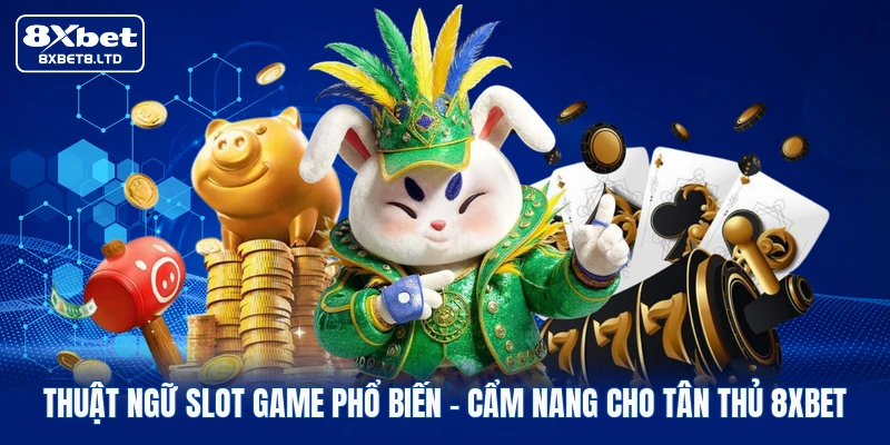 thuat ngu slot game pho bien cam nang cho tan thu 8xbet