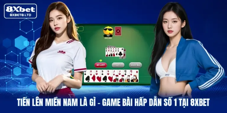 Tiến Lên Miền Nam Là Gì | Game Bài Hấp Dẫn Số 1 Tại 8xbet