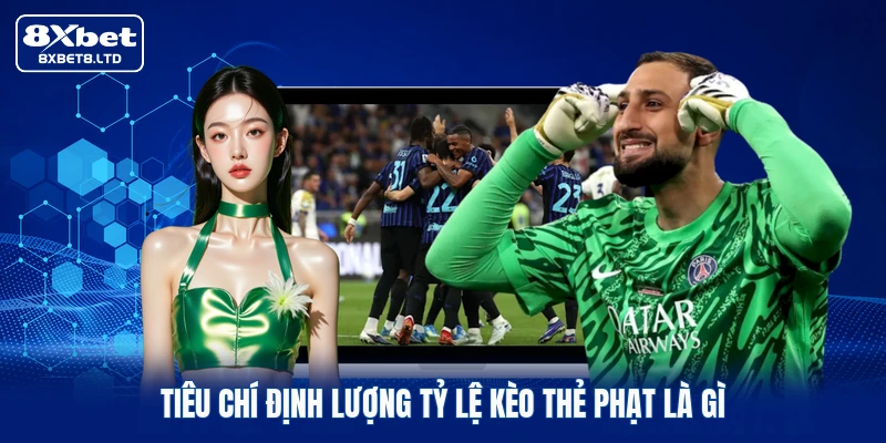 Tiêu chí định lượng tỷ lệ kèo thẻ phạt là gì