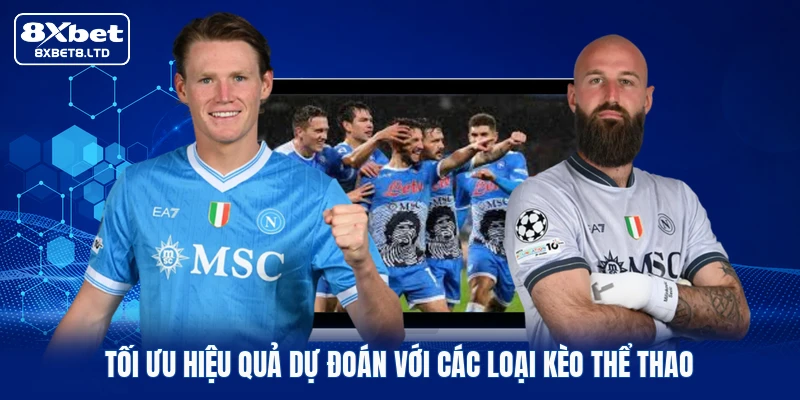 Tối ưu hiệu quả dự đoán với các loại kèo thể thao