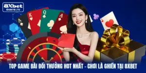 top game bai doi thuong hot nhat choi la ghien tai 8xbet